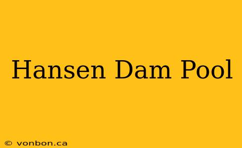 Hansen Dam Pool