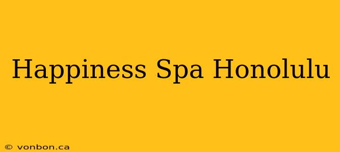 Happiness Spa Honolulu