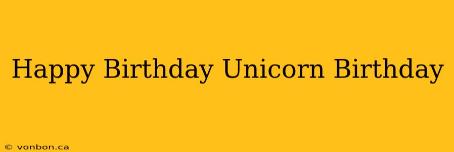 Happy Birthday Unicorn Birthday