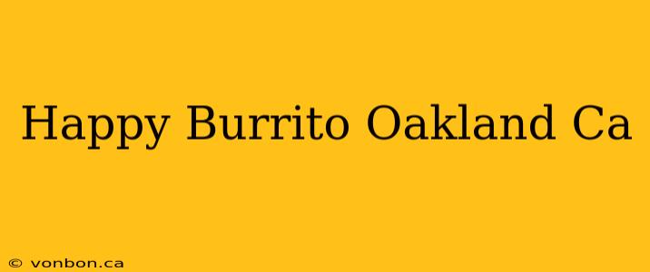 Happy Burrito Oakland Ca