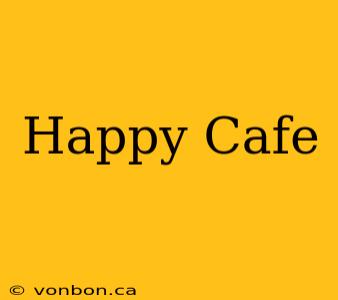 Happy Cafe