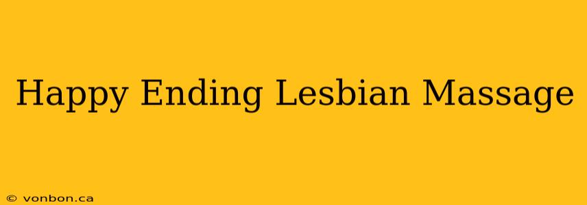 Happy Ending Lesbian Massage