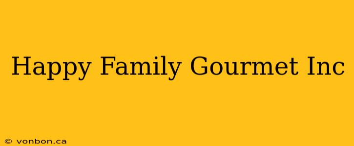 Happy Family Gourmet Inc