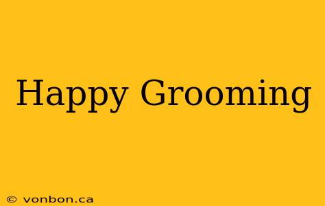 Happy Grooming