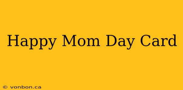 Happy Mom Day Card