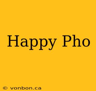 Happy Pho