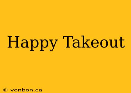 Happy Takeout