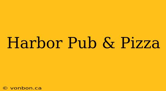 Harbor Pub & Pizza