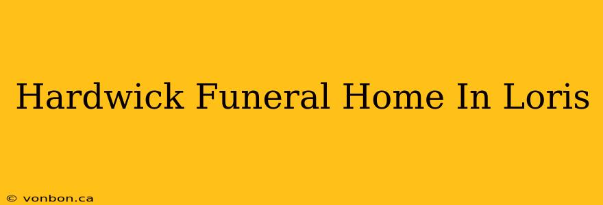 Hardwick Funeral Home In Loris