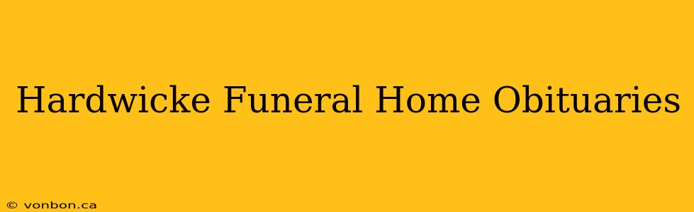 Hardwicke Funeral Home Obituaries