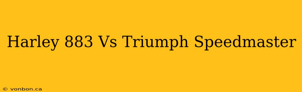 Harley 883 Vs Triumph Speedmaster