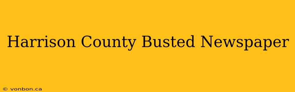 Harrison County Busted Newspaper