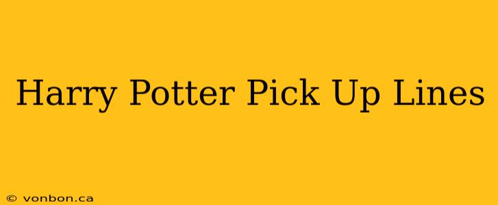 Harry Potter Pick Up Lines