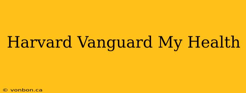 Harvard Vanguard My Health