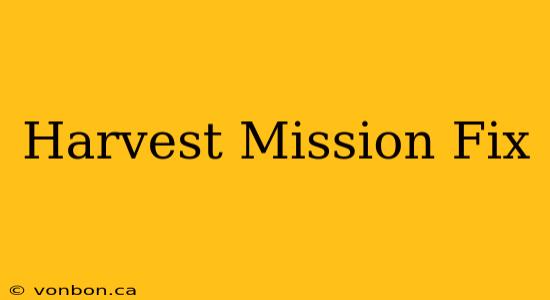 Harvest Mission Fix