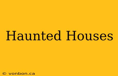 Haunted Houses