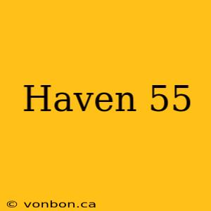 Haven 55