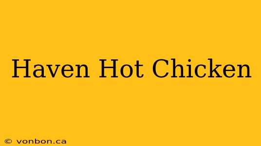 Haven Hot Chicken