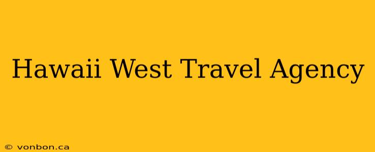 Hawaii West Travel Agency