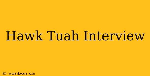 Hawk Tuah Interview