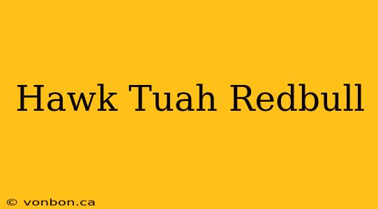 Hawk Tuah Redbull