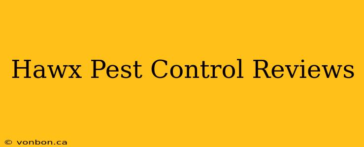 Hawx Pest Control Reviews