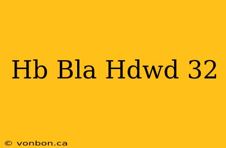 Hb Bla Hdwd 32