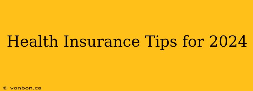 Health Insurance Tips for 2024