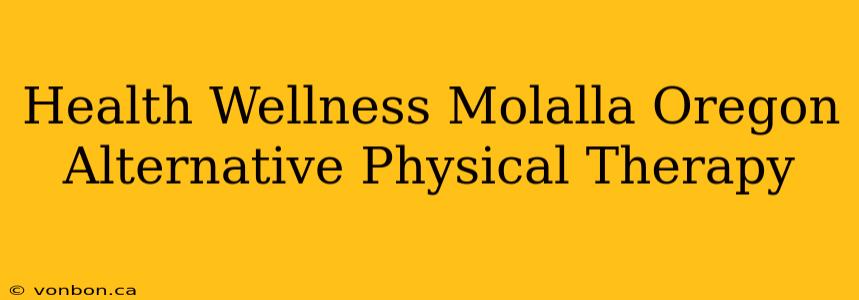 Health Wellness Molalla Oregon Alternative Physical Therapy