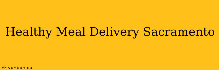 Healthy Meal Delivery Sacramento