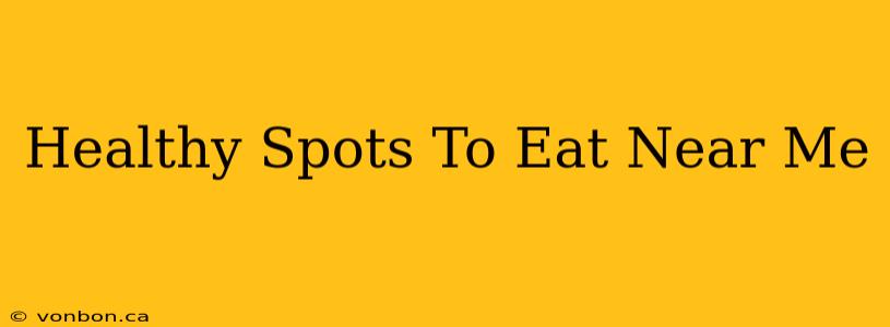 Healthy Spots To Eat Near Me