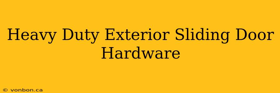 Heavy Duty Exterior Sliding Door Hardware