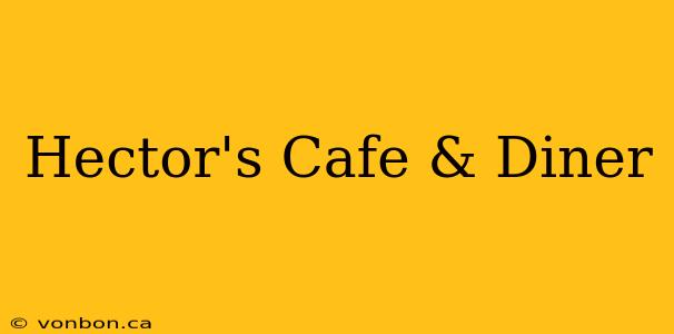 Hector's Cafe & Diner