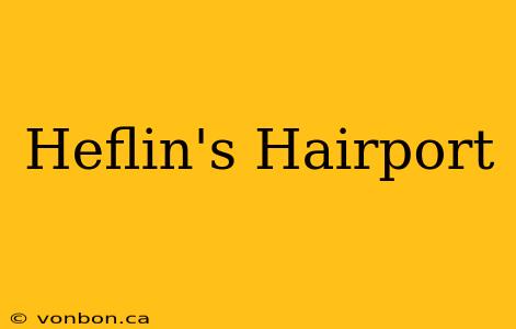 Heflin's Hairport