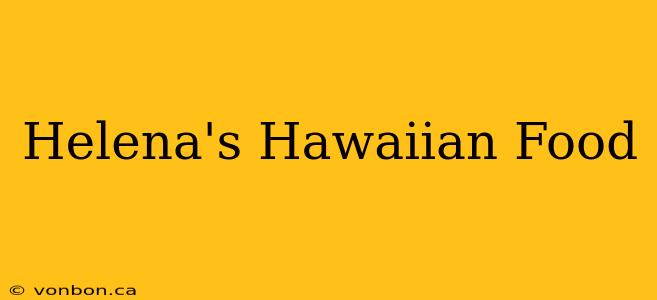 Helena's Hawaiian Food