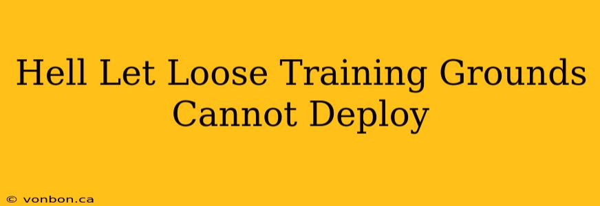 Hell Let Loose Training Grounds Cannot Deploy