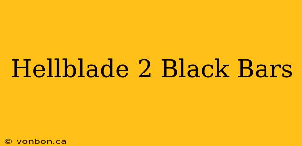 Hellblade 2 Black Bars