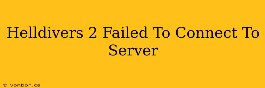 Helldivers 2 Failed To Connect To Server