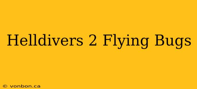 Helldivers 2 Flying Bugs