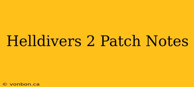 Helldivers 2 Patch Notes