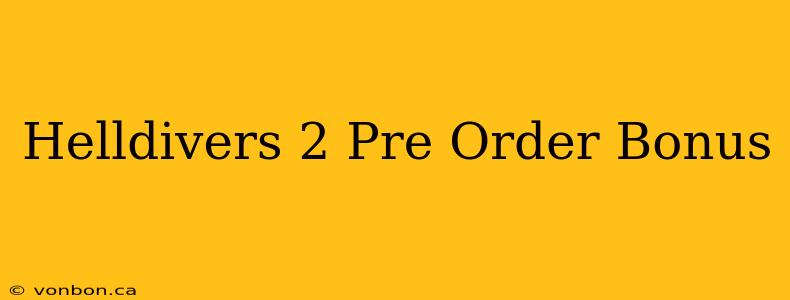 Helldivers 2 Pre Order Bonus