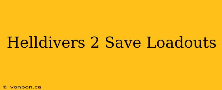 Helldivers 2 Save Loadouts