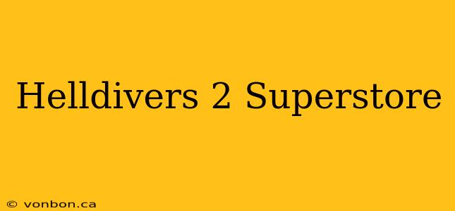 Helldivers 2 Superstore