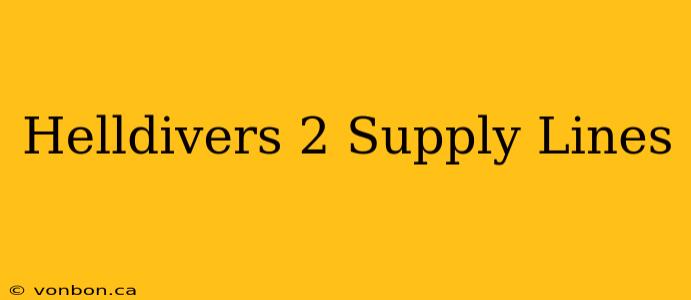 Helldivers 2 Supply Lines