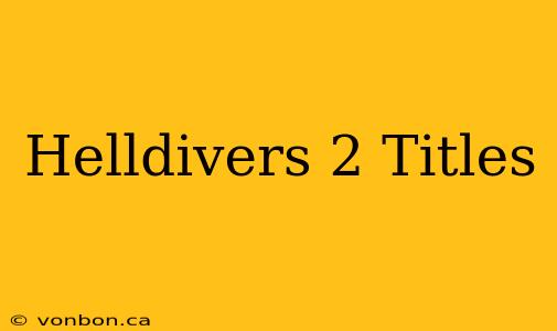 Helldivers 2 Titles