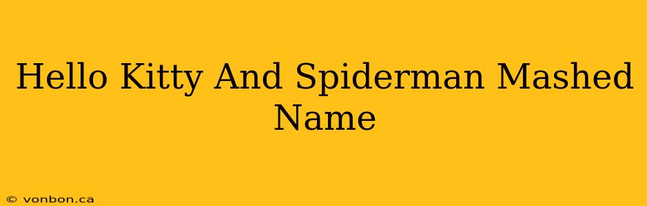 Hello Kitty And Spiderman Mashed Name