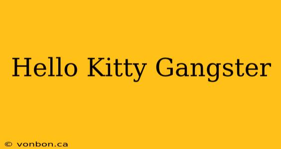 Hello Kitty Gangster