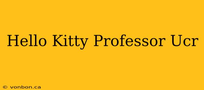 Hello Kitty Professor Ucr