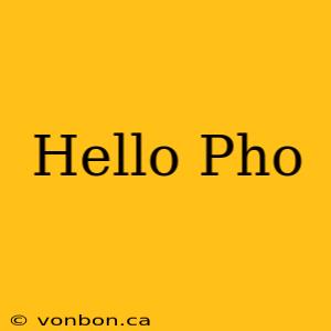 Hello Pho