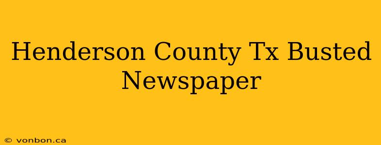 Henderson County Tx Busted Newspaper